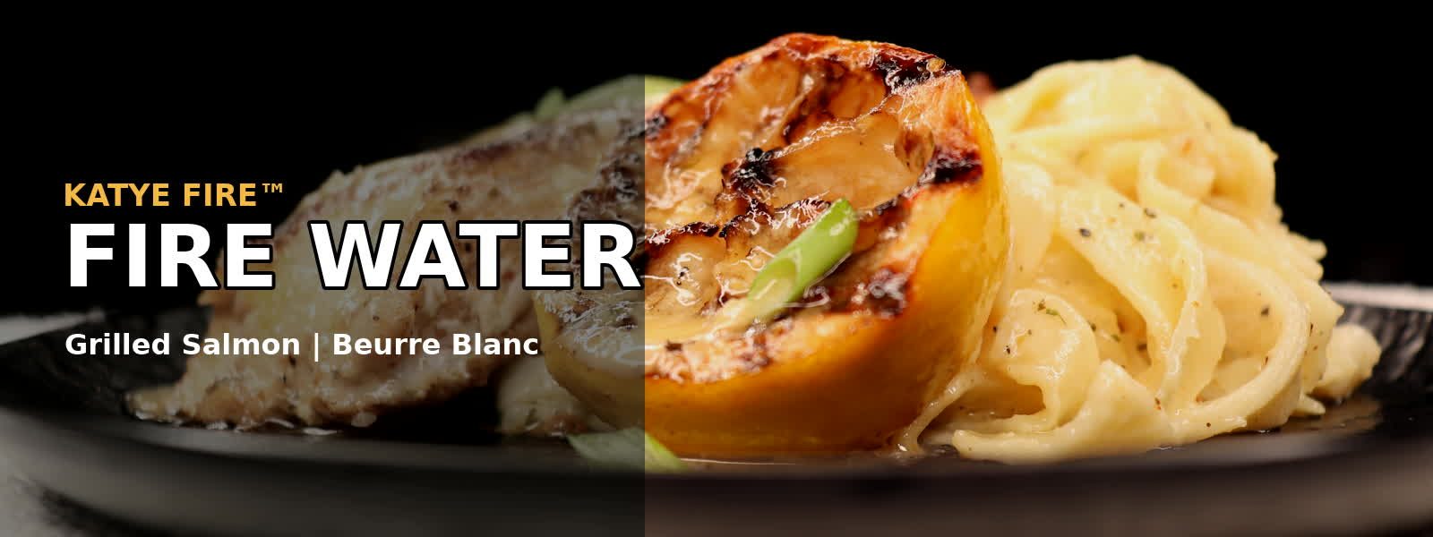 Katye Fire Fire Water: grilled salmon, beurre blanc