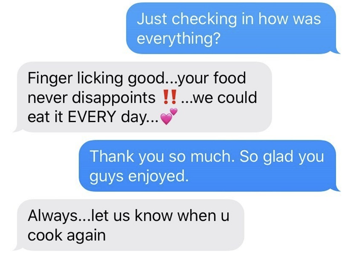 Finger licking good...your food never disappoints!! ...we could eat it EVERY day... Always...let us know when u cook again